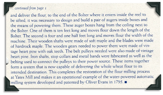 The auger boxes hang from the ceiling next to the Bolter. One is 10 feet long and moves flour along the Bolter. The other is 4 1/2 feet long and moves flour the width of the machine. The wooden shafts were made of soft maple and the blades were made of hardrock maple. The wooden gears needed to power them were made of vintage heart pine with oak teeth. The belt pulleys are made of vintage heart pine. Iron shafts, stop collars and metal bands were also fabricated.